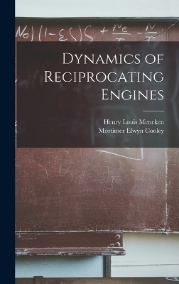 Dynamics of Reciprocating Engines - Henry Louis Mencken, Mortimer Elwyn Cooley