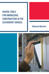Digital Tools for Knowledge Construction in the Secondary Grades -  Michael Blocher