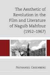Aesthetic of Revolution in the Film and Literature of Naguib Mahfouz (1952-1967) -  Nathaniel Greenberg
