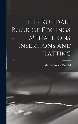 The Rundall Book of Edgings, Medallions, Insertions and Tatting - 
