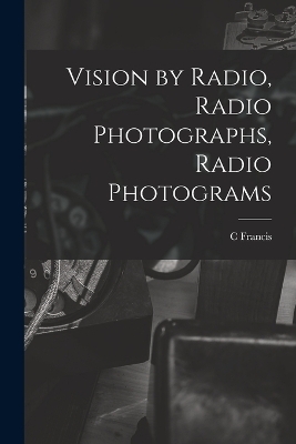 Vision by Radio, Radio Photographs, Radio Photograms - C Francis 1867-1934 Jenkins