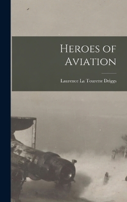 Heroes of Aviation - Laurence La Tourette Driggs