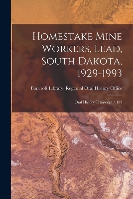 Homestake Mine Workers, Lead, South Dakota, 1929-1993