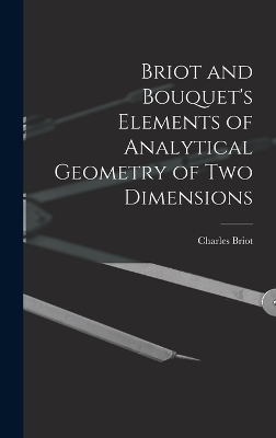 Briot and Bouquet's Elements of Analytical Geometry of Two Dimensions - Charles Briot