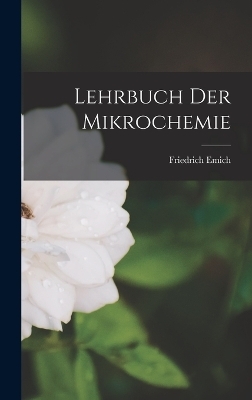 Lehrbuch der Mikrochemie - Friedrich Emich