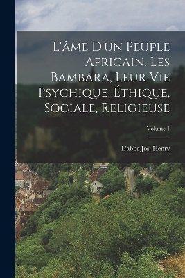 L'âme d'un peuple africain. Les Bambara, leur vie psychique, éthique, sociale, religieuse; Volume 1