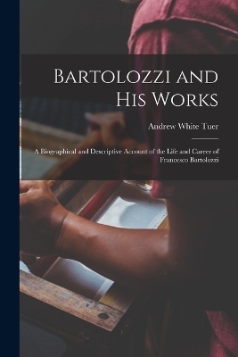 Bartolozzi and His Works - Andrew White Tuer