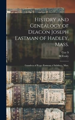 History and Genealogy of Deacon Joseph Eastman of Hadley, Mass.
