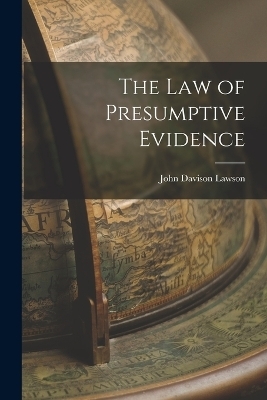 The Law of Presumptive Evidence - John Davison Lawson