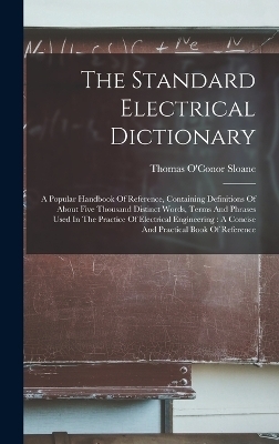 The Standard Electrical Dictionary - Thomas O'Conor Sloane