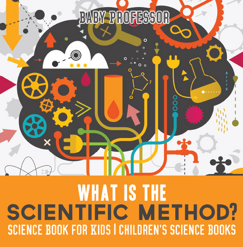 What is the Scientific Method? Science Book for Kids | Children's Science Books - Baby Professor