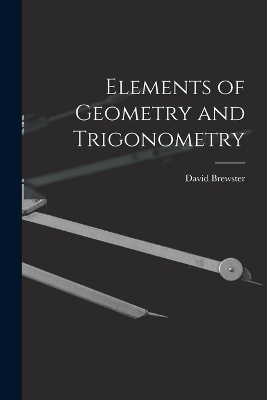 Elements of Geometry and Trigonometry - David Brewster