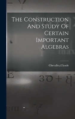 The Construction And Study Of Certain Important Algebras