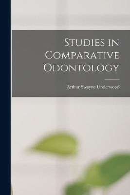 Studies in Comparative Odontology - Arthur Swayne Underwood