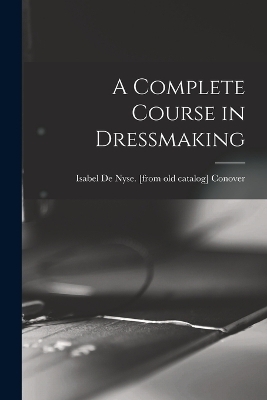 A Complete Course in Dressmaking - 