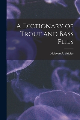 A Dictionary of Trout and Bass Flies