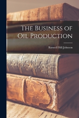 The Business of Oil Production