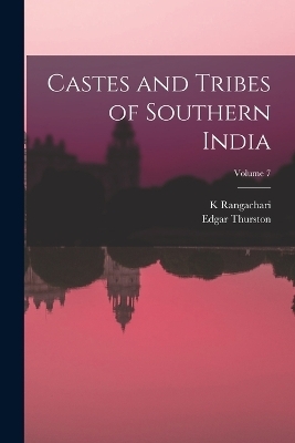 Castes and Tribes of Southern India; Volume 7 - Edgar Thurston, K Rangachari
