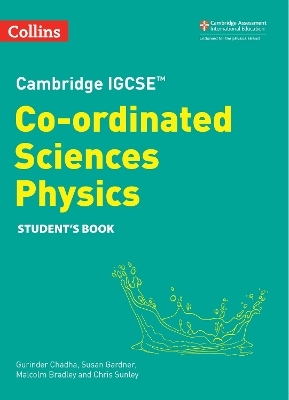 Cambridge IGCSE™ Co-ordinated Sciences Physics Student's Book - Gurinder Chadha, Malcolm Bradley, Susan Gardner, Chris Sunley