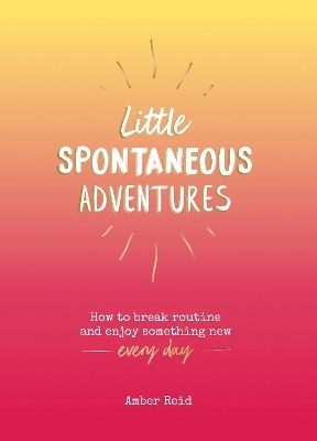 Little Spontaneous Adventures - Amber Reid