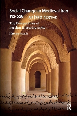 Social Change in Medieval Iran 132-628 AH (750-1231 AD) - Maryam Kamali
