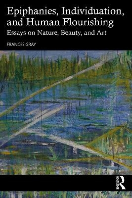 Epiphanies, Individuation, and Human Flourishing - Frances Gray