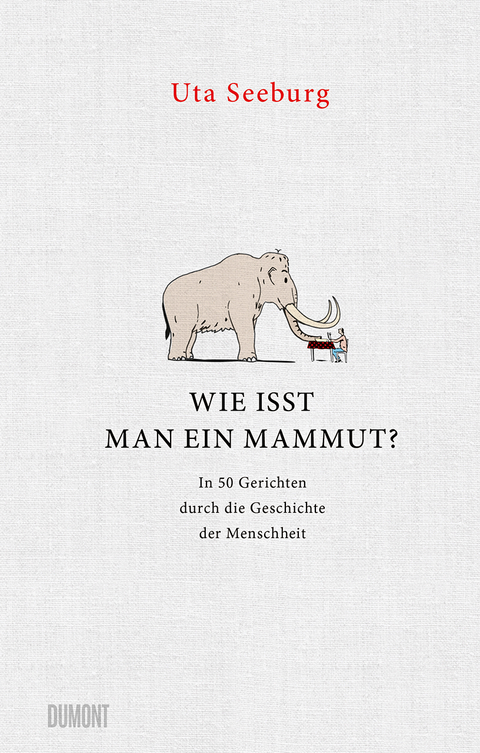 Wie isst man ein Mammut? - Uta Seeburg
