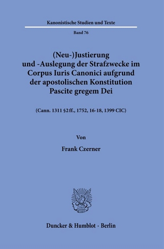 (Neu-)Justierung und -Auslegung der Strafzwecke im Corpus Iuris Canonici aufgrund der apostolischen Konstitution Pascite gregem Dei.