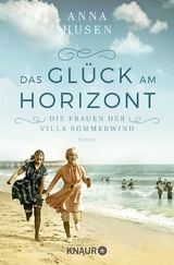 Die Frauen der Villa Sommerwind. Das Gl&uuml;ck am Horizont. - Anna Husen