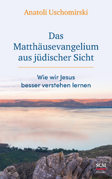Das Matth&auml;usevangelium aus j&uuml;discher Sicht - Anatoli Uschomirski