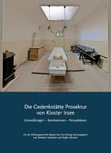 Die Gedenkst&auml;tte Prosektur von Kloster Irsee - Andreas Burmester, Gerald Dobler, Robert Domes, Erich Hackel, Gerrit Hohendorf, Maike Rotzoll, Isabella Ruhland, Dietmar Schulze, J&ouml;rg Skriebeleit