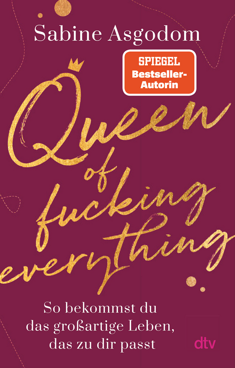 Queen of fucking everything - So bekommst du das gro&szlig;artige Leben, das zu dir passt - Sabine Asgodom