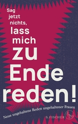 Sag jetzt nichts, lass mich zu Ende reden! - Ungehaltene Frauen