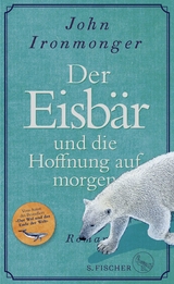 Der Eisb&auml;r und die Hoffnung auf morgen - John Ironmonger