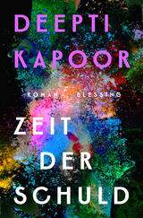Zeit der Schuld - Deepti Kapoor