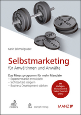 Selbstmarketing f&uuml;r Anw&auml;ltinnen und Anw&auml;lte Das Fitnessprogramm f&uuml;r mehr Mandate - Karin Schmollgruber