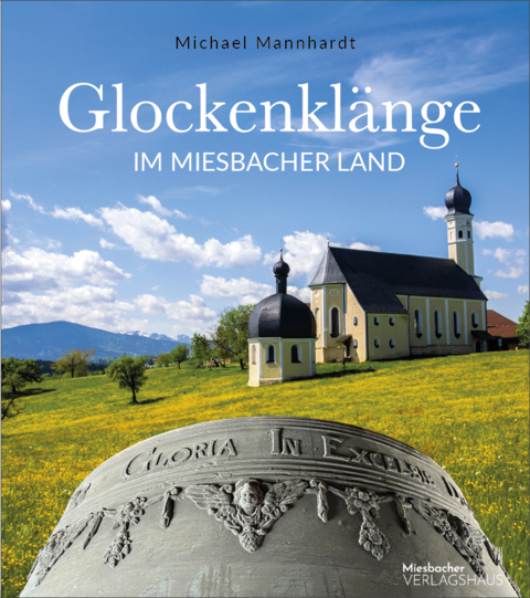 Glockenkl&auml;nge im Miesbacher Land - Michael Mannhardt, Verena Wolf