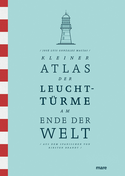 Kleiner Atlas der Leuchttürme am Ende der Welt - José Luis González Macías