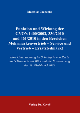 Funktionen und Wirkung der GVO’s 1400 /2002, 330/2010 und 461/2010 in den Bereichen Mehrmarkenvertrieb – Service und Vertrieb – Ersatzteilmarkt