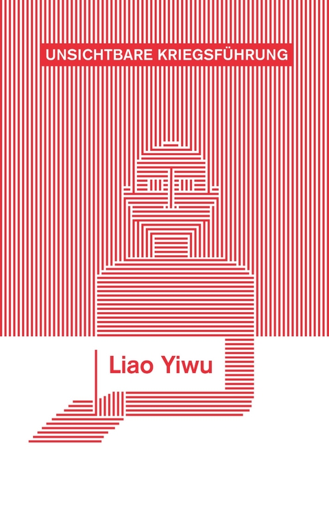 Unsichtbare Kriegsf&uuml;hrung - Liao Yiwu