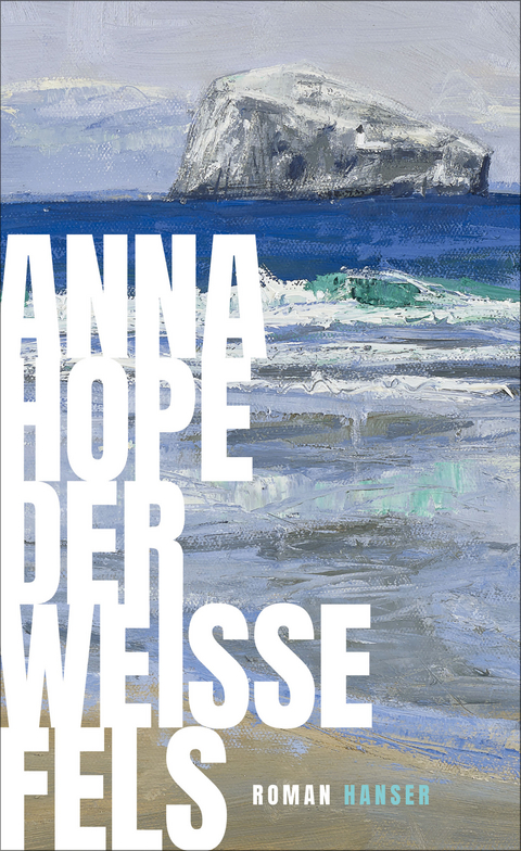 Der wei&szlig;e Fels - Anna Hope