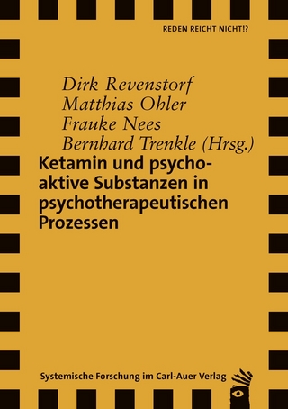 Ketamin und psychoaktive Substanzen in psychotherapeutischen Prozessen - Dirk Revenstorf; Matthias Ohler; Frauke Nees …