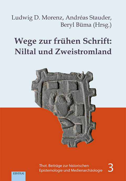Wege zur fr&uuml;hen Schrift: Niltal und Zweistromland - Ludwig D. Morenz, Andr&eacute;as Stauder, Beryl B&uuml;ma
