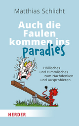 Auch die Faulen kommen ins Paradies - Matthias Schlicht