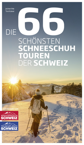 Die 66 schönsten Schneeschuhtouren der Schweiz