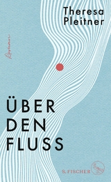 &Uuml;ber den Fluss - Theresa Pleitner
