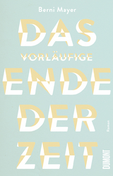 Das vorläufige Ende der Zeit - Berni Mayer