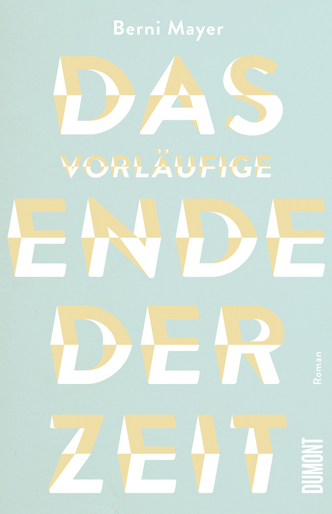 Das vorläufige Ende der Zeit - Berni Mayer