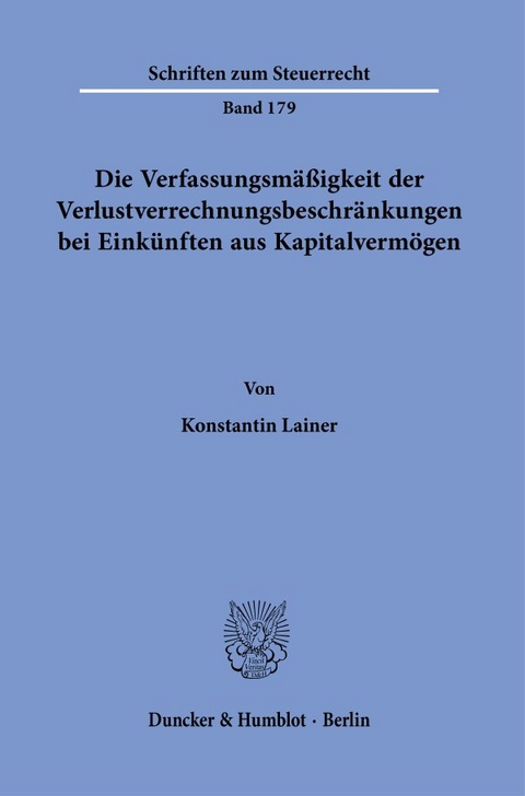 Die Verfassungsm&auml;&szlig;igkeit der Verlustverrechnungsbeschr&auml;nkungen bei Eink&uuml;nften aus Kapitalverm&ouml;gen. - Konstantin Lainer