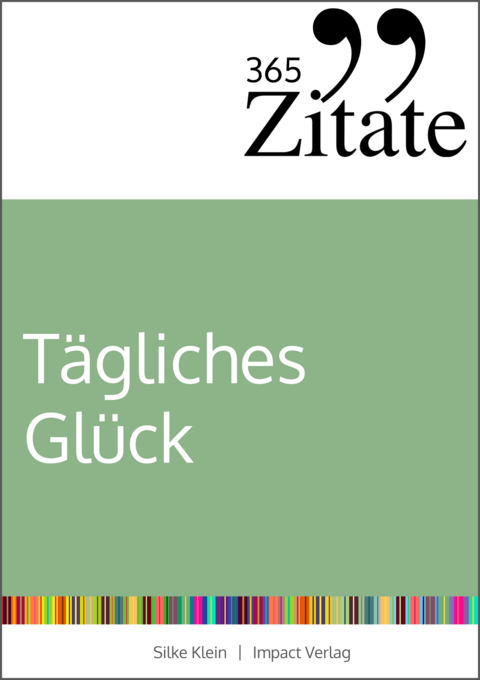 365 Zitate f&uuml;r t&auml;gliches Gl&uuml;ck - Silke Klein
